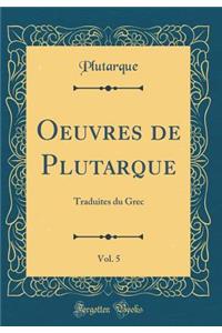 Oeuvres de Plutarque, Vol. 5: Traduites Du Grec (Classic Reprint)