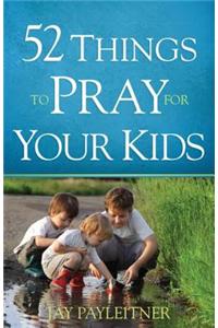 52 Things to Pray for Your Kids