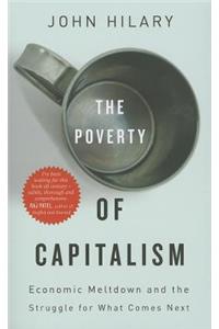 Poverty of Capitalism: Economic Meltdown and the Struggle for What Comes Next: Economic Meltdown and the Struggle for What Comes Next