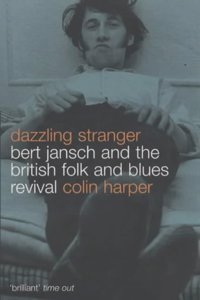 Dazzling Stranger: Bert Jansch and the British Folk and Blues Revival