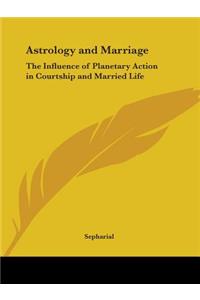 Astrology and Marriage: the Influence of Planetary Action in Courtship and Married Life