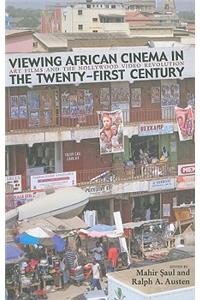 Viewing African Cinema in the Twenty-First Century