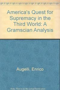 America's Quest for Supremacy in the Third World: An Essay in Gramscian Analysis