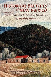 Historical Sketches of New Mexico: From the Earliest Records to the American Occupation