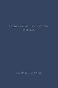 Chaucer's Fame in Britannia 1641-1700