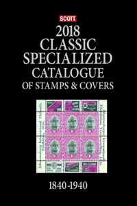Scott 2018 Specialized Classic of Stamps & Covers 1840-1940: Scott Classic Catalogue Covering the World from 1840-1940