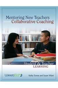 Mentoring New Teachers Through Collaborative Coaching: Linking Teacher and Student Learning