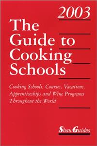 The Guide to Cooking Schools 2003: Cooking Schools, Courses, Vacations, Apprenticeships and Wine Programs Throughout the World