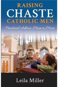 Raising Chaste Catholic Men: Practical Advice, Mom to Mom