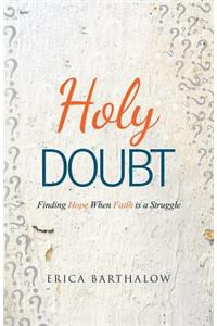 Holy Doubt: Finding Hope When Faith Is a Struggle