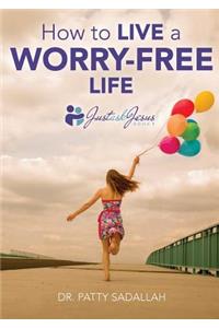 How to Live a Worry-Free Life