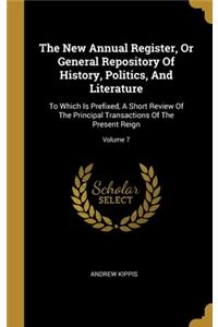 The New Annual Register, Or General Repository Of History, Politics, And Literature