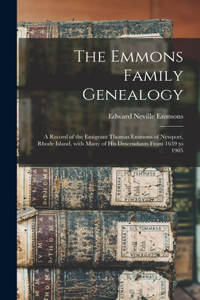 Emmons Family Genealogy: a Record of the Emigrant Thomas Emmons of Newport, Rhode Island, With Many of His Descendants From 1639 to 1905