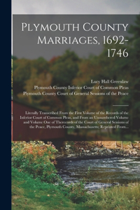 Plymouth County Marriages, 1692-1746; Literally Transcribed From the First Volume of the Records of the Inferior Court of Common Pleas, and From an Unnumbered Volume and Volume One of Therecords of the Court of General Sessions of the Peace, Plymou
