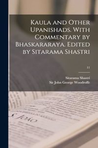 Kaula and other Upanishads. With commentary by Bhaskararaya. Edited by Sitarama Shastri; 11