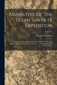 Narrative Of The Texan Santa Fé Expedition