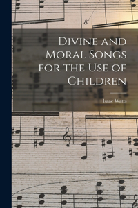 Divine and Moral Songs for the Use of Children