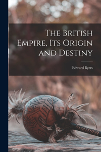 British Empire, its Origin and Destiny