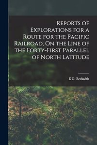 Reports of Explorations for a Route for the Pacific Railroad, On the Line of the Forty-First Parallel of North Latitude
