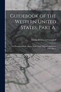 Guidebook of the Western United States; Part A.