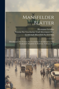 Mansfelder Blätter: Mitteilungen Des Vereins Für Geschichte Und Altertümer Der Grafschaft Mansfeld Zu Eisleben, Volumes 9-12