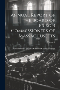 Annual Report of the Board of Prison Commissioners of Massachusetts; Volume 2