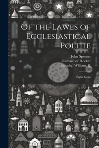 Of the Lawes of Ecclesiastical Politie