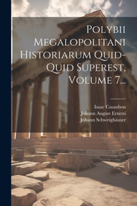 Polybii Megalopolitani Historiarum Quid-quid Superest, Volume 7...