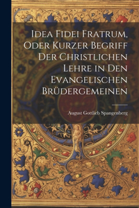 Idea Fidei Fratrum, oder kurzer Begriff der christlichen Lehre in den evangelischen Brüdergemeinen