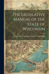 Legislative Manual of the State of Wisconsin