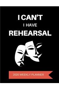 I Can't I Have Rehearsal - 2020 Weekly Planner