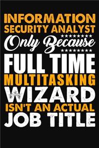 Information Security Analyst Only Because Full Time Multitasking Wizard Isnt An Actual Job Title