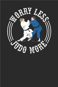 Worry Less Judo More