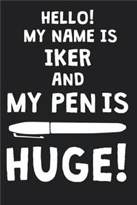 Hello! My Name Is IKER And My Pen Is Huge!