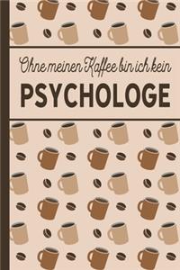 Ohne meinen Kaffee bin ich kein Psychologe