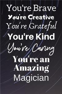 You're Brave You're Creative You're Grateful You're Kind You're Caring You're An Amazing Magician