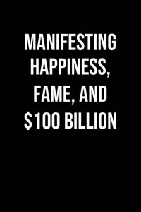 Manifesting Happiness Fame And 100 Billion