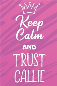 Keep Calm And Trust Callie