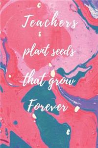 Teachers Plant Seeds That Grow Forever