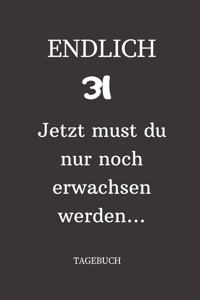 ENDLICH 31 Jetzt must du nur noch erwachsen werden TAGEBUCH: A5 I Lustiges Geschenk zum 31 Geburtstag I Liniert I 120 Seiten 6x9 Tagebuch I Reisetagbuch I Skizzenbuch I Geschenkidee