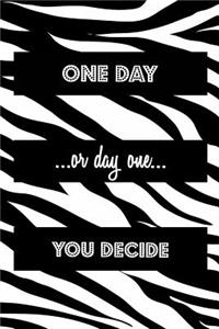 One Day Or Day One You Decide