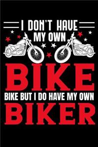 I don't have my own bike but i do have my own biker