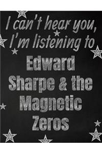 I can't hear you, I'm listening to Edward Sharpe & the Magnetic Zeros creative writing lined notebook