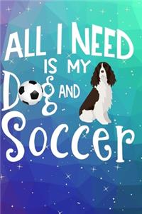 All I Need Is My Dog And Soccer