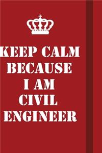 Keep Calm Because I Am Civil Engineer
