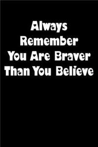 Always Remember You Are Braver Than You Believe