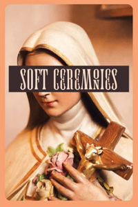 Soft Ceremonies