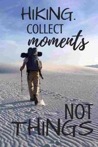 Hiking. Collect Moments Not Things