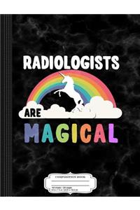 Radiologists Are Magical Composition Notebook
