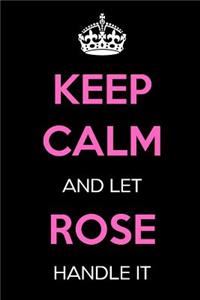 Keep Calm and Let Rose Handle It
